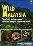 Wild Malaysia : the wildlife and scenery of Peninsular Malaysia, Sarawak and Sabah