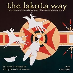 The Lakota Way: Native American Wisdom on Ethics and Character 2011 Wall Calendar by Joseph M., III Marshall, and Donald F. Montileaux