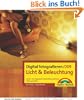 Digital fotografieren / Licht und Beleuchtung: Kunst- und Tageslicht, Beleuchtungstechnik, Bilder gestalten