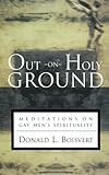 Out on Holy Ground: Meditations on Gay Men's Spirituality Knowing God: Walking through the Book of Books