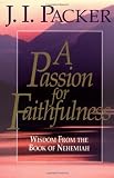 A Passion for Faithfulness: Wisdom From the Book of Nehemiah (Packer, J. I. Living Insights Bible Study.)