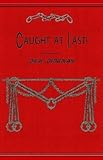 Caught at last! : leaves from the notebook of a detective