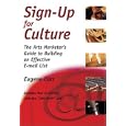 Sign-Up for Culture: The Arts Marketer's Guide to Building an Effective E-mail List