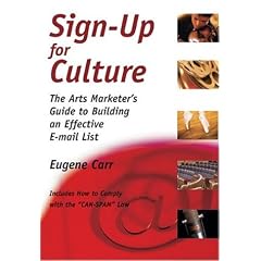 Sign-Up for Culture: The Arts Marketer's Guide to Building an Effective E-mail List