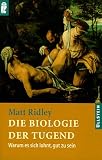 Die Biologie der Tugend. Warum es sich lohnt, gut zu sein.