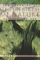 The Rebirth of Nature: The Greening of Science and God