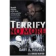 Terrify No More: Young Girls Held Captive and the Daring Undercover Operation to Win Their Freedom ~ Gary A. Haugen