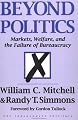 Beyond Politics: Markets, Welfare, And The Failure Of Bureaucracy (Independent Studies in Political Economy)
