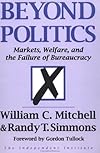 Beyond Politics: Markets, Welfare, and the Failure of Bureaucracy (Independent Studies in Political Economy)