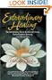 Extraordinary Healing : Transforming Your Consciousness, Your Energy System, and Your Life