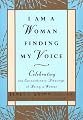 I Am a Woman Finding My Voice: Celebrating The Extraordinary Blessings Of Being A Woman