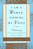 I Am a Woman Finding My Voice: Celebrating The Extraordinary Blessings Of Being A Woman