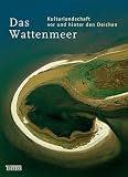 Das Wattenmeer: Kulturlandschaft vor und hinter den Deichen