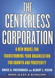 The CENTERLESS CORPORATION: A NEW MODEL FOR TRANSFORMING YOUR ORGANIZATION FOR GROWTH AND PROSPERITY