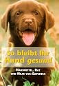 So bleibt Ihr Hund gesund. Hausmittel, Rat und Hilfe vom Experten