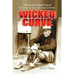 Wicked Curve: The Life and Troubled Times of Grover Cleveland Alexander book cover