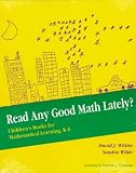 Read Any Good Math Lately?: Childrens Books for Mathematical Learning, K-6