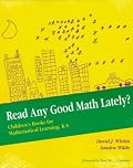 Read Any Good Math Lately?: Children's Books for Mathematical Learning, K-6