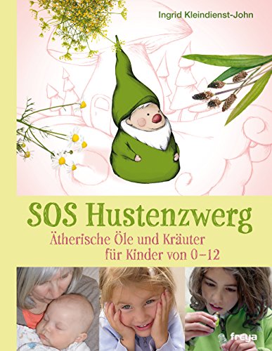 SOS Hustenzwerg: Ätherische Öle und Kräuter für Kinder von 0-12 (German Edition)
