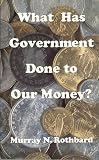 What Has Government Done to Our Money?