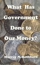 What Has Government Done to Our Money?