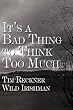 It's a Bad Thing to Think Too Much