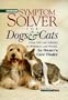 Prevention's Symptom Solver for Dogs and Cats: From Arfs and Arthritis to Whimpers and worms, An Owner's Cure Finder