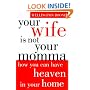 Your Wife is Not Your Momma: How You Can Have Heaven in Your Home