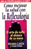 Como Mejorar La Salud Usando La Reflexologia: El Arte De Curar Al Alcance De Su Mano
