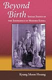 Beyond Birth: Social Status in the Emergence of Modern Korea (Harvard East Asian Monographs)
