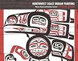 Northwest Coast Indian Painting: House Fronts and Interior Screens