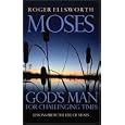 Moses: God's Man for Challenging Times by Roger Ellsworth