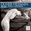 Olivier Messiaen : Pr�ludes; �tudes; Cant�yodjay�