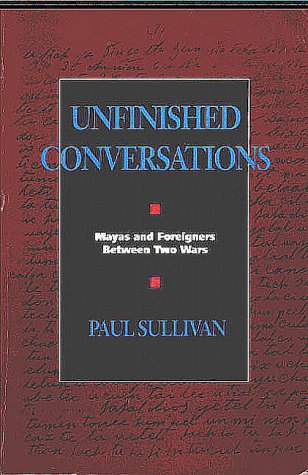 unfinished conversations mayas and foreigners between two wars