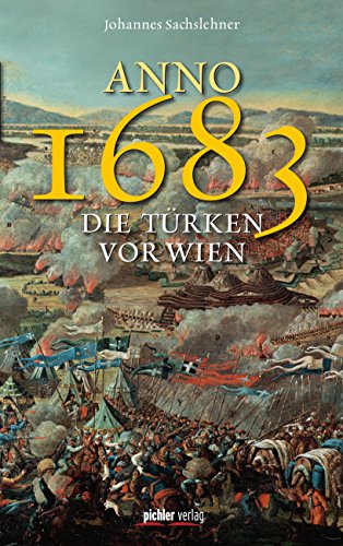 Anno 1683 - Die Türken vor Wien: Überarbeitete und erweiterte Neuauflage (German Edition)