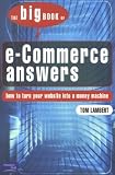 Big Book of E-Commerce Answers: How to Turn Your Website into a Money Machine Big Book of E-Commerce Answers: How to Turn Your Website into a Money Machine
