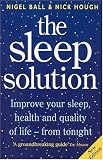 The Sleep Solution: Improve Your Sleep, Health and Quality of Life from Tonight
