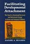 Facilitating Developmental Attachment: The Road to Emotional Recovery and Behavioral Change in Foster and Adopted Children