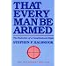 That Every Man Be Armed: The Evolution of a Constitutional Right (Independent Studies in Political Economy)