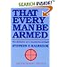 That Every Man Be Armed: The Evolution of a Constitutional Right (Independent Studies in Political Economy)
