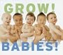 Grow! Babies!