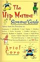 The Hip Mama Survival Guide : Advice from the Trenches on Pregnancy, Childbirth, Cool Names, Clueless Doctors, Potty Training and Toddler Avengers