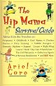 Hip Mama Survival Guide, The: Advice From the Trenches On: Pregnancy,Childbirth,Cool Names,Clueless Doctors,Potty Training,Toddler