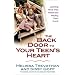 The Back Door to Your Teen's Heart: Learning What They Need and Helping Them Find It
