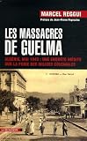 Les massacres de Guelma : Alg�rie, mai 1945 : une enqu�te in�dite sur la furie des milices coloniales