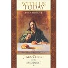 With Us Today : On the Real Presence of Jesus Christ in the Eucharist by John A. Hardon