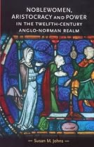 Noblewomen, Aristocracy and Power in the Twelfth-Century Anglo-Norman Realm (Gender in History) (Gender in History)