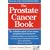 The Prostate Cancer Book: The Definitive Guide to the Causes, Symptoms and Treatments