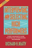 Interviewing and Selecting High Performers: Every Manager's Guide to Effective Interviewing Techniques