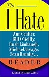 The I Hate Ann Coulter, Bill O'Reilly, Rush Limbaugh, Michael Savage, Sean Hannity. . . Reader: The Hideous Truth About America's Ugliest Conservatives